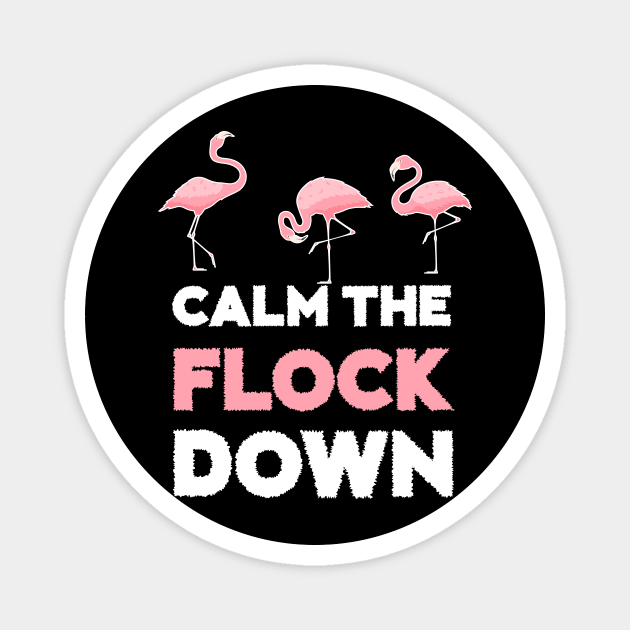 Calm the Flock Down Flamingo Flock Magnet by logiamerch